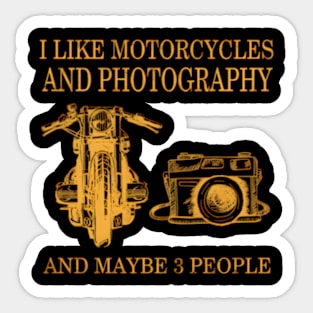 I Like Motorcycles And Photography And Maybe 3 People Sticker